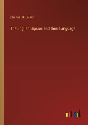The English Gipsies and their Language - Charles G Leland - cover