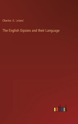 The English Gipsies and their Language - Charles G Leland - cover