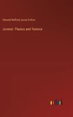 Juvenal. Plautus and Terence