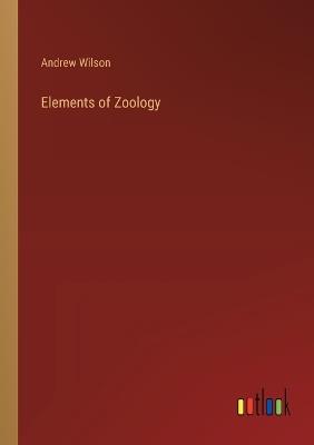 Elements of Zoology - Andrew Wilson - cover