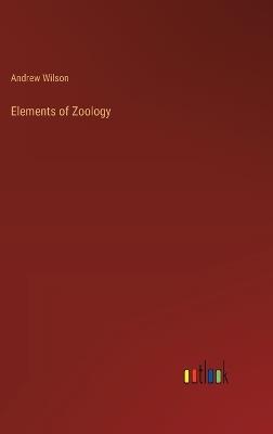 Elements of Zoology - Andrew Wilson - cover