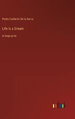 Life Is a Dream: in large print