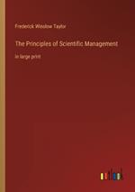 The Principles of Scientific Management: in large print