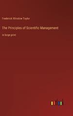 The Principles of Scientific Management: in large print