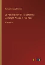 St. Patrick's Day; Or, The Scheming Lieutenant, A Farce in Two Acts: in large print
