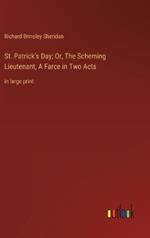 St. Patrick's Day; Or, The Scheming Lieutenant, A Farce in Two Acts: in large print