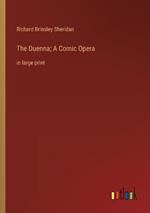 The Duenna; A Comic Opera: in large print