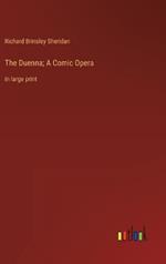 The Duenna; A Comic Opera: in large print