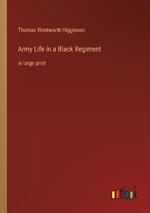 Army Life in a Black Regiment: in large print