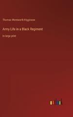 Army Life in a Black Regiment: in large print