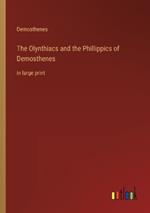 The Olynthiacs and the Phillippics of Demosthenes: in large print