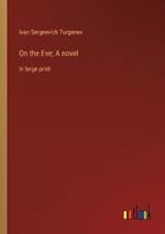 On the Eve; A novel: in large print