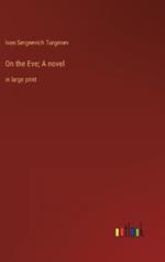 On the Eve; A novel: in large print