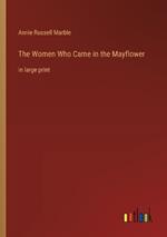 The Women Who Came in the Mayflower: in large print