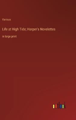 Life at High Tide; Harper's Novelettes: in large print - Various - cover