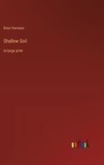 Shallow Soil: in large print