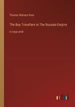 The Boy Travellers in The Russian Empire: in large print