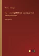 The Following Of Christ; Translated from the Original Latin: in large print