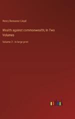 Wealth against commonwealth; In Two Volumes: Volume 2 - in large print