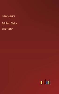 William Blake: in large print - Arthur Symons - cover