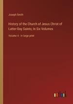 History of the Church of Jesus Christ of Latter-Day Saints; In Six Volumes: Volume 4 - in large print