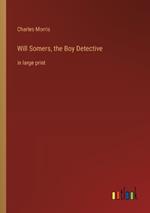 Will Somers, the Boy Detective: in large print