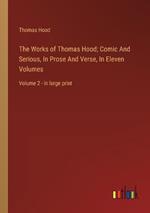 The Works of Thomas Hood; Comic And Serious, In Prose And Verse, In Eleven Volumes: Volume 2 - in large print