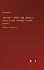 The Works of Thomas Hood; Comic And Serious, In Prose And Verse, In Eleven Volumes: Volume 2 - in large print