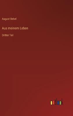 Aus meinem Leben: Dritter Teil - August Bebel - cover