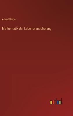 Mathematik der Lebensversicherung - Alfred Berger - cover