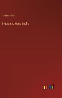 Studien zu Hans Sachs - Carl Drescher - cover