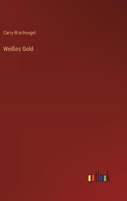 Weißes Gold - Carry Brachvogel - cover