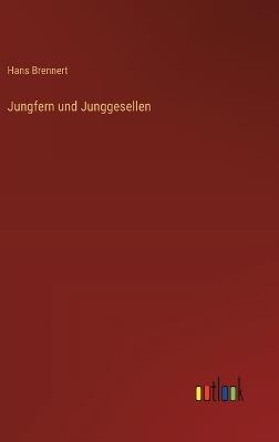 Jungfern und Junggesellen - Hans Brennert - cover