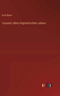 Tausend Jahre Altgriechischen Lebens - Erich Bethe - cover