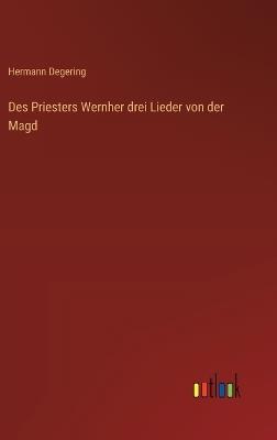 Des Priesters Wernher drei Lieder von der Magd - Hermann Degering - cover