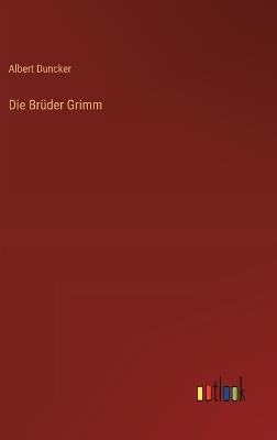 Die Brüder Grimm - Albert Duncker - cover