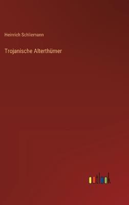 Trojanische Alterthümer - Heinrich Schliemann - cover