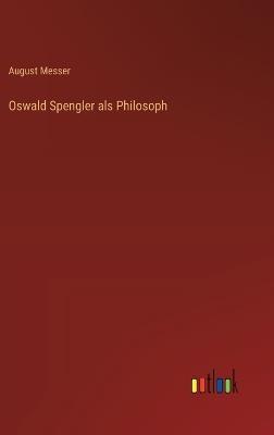 Oswald Spengler als Philosoph - August Messer - cover