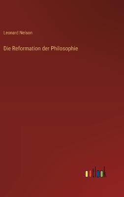 Die Reformation der Philosophie - Leonard Nelson - cover