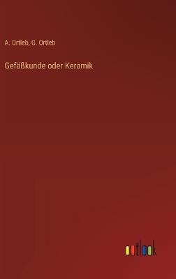 Gefäßkunde oder Keramik - A Ortleb,G Ortleb - cover