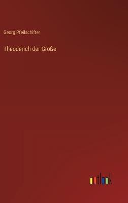Theoderich der Große - Georg Pfeilschifter - cover