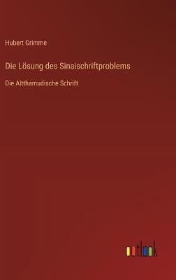 Die Lösung des Sinaischriftproblems: Die Altthamudische Schrift - Hubert Grimme - cover