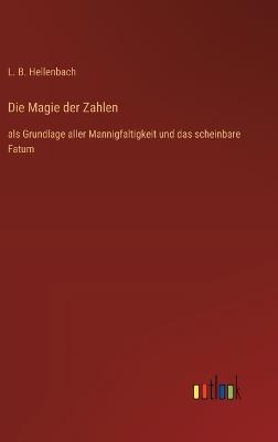 Die Magie der Zahlen: als Grundlage aller Mannigfaltigkeit und das scheinbare Fatum - L B Hellenbach - cover