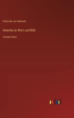 Amerika in Wort und Bild: Zweiter Band - Friedrich Von Hellwald - cover