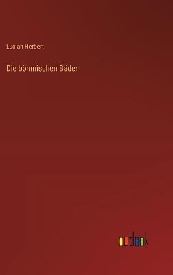 Die böhmischen Bäder - Lucian Herbert - cover