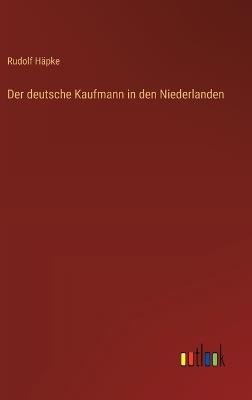 Der deutsche Kaufmann in den Niederlanden - Rudolf Häpke - cover