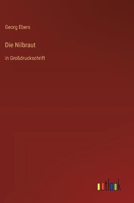 Die Nilbraut: in Großdruckschrift - Georg Ebers - cover