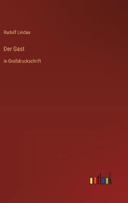 Der Gast: in Großdruckschrift - Rudolf Lindau - cover