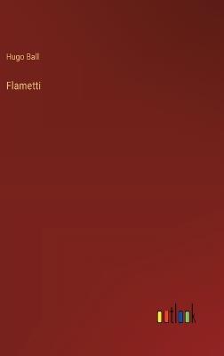 Flametti - Hugo Ball - cover