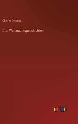 Drei Weihnachtsgeschichten - Charles Dickens - cover
